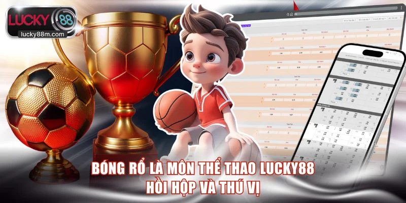 Bóng rổ là môn thể thao LUCKY88 hồi hộp và thú vị