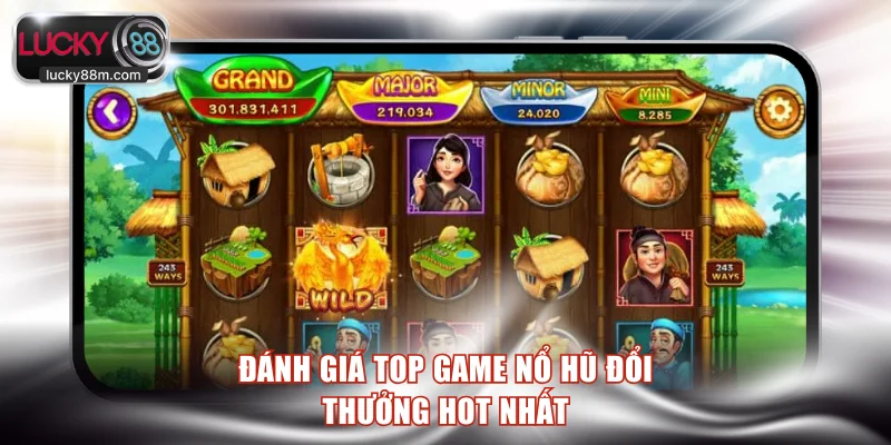 Đánh giá top game nổ hũ đổi thưởng hot nhất