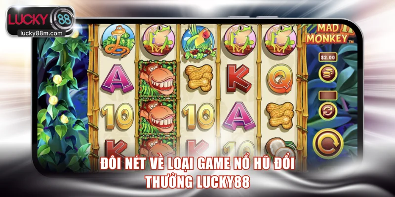 Đôi nét về loại game nổ hũ đổi thưởng LUCKY88