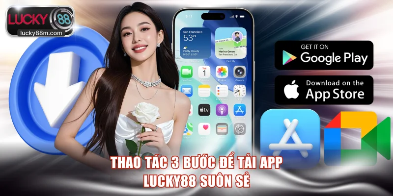 Thao tác 3 bước để tải app LUCKY88 suôn sẻ