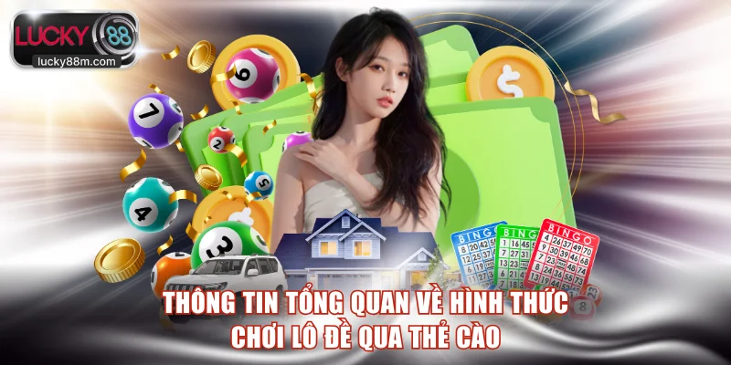 Thông tin tổng quan về hình thức chơi lô đề qua thẻ cào